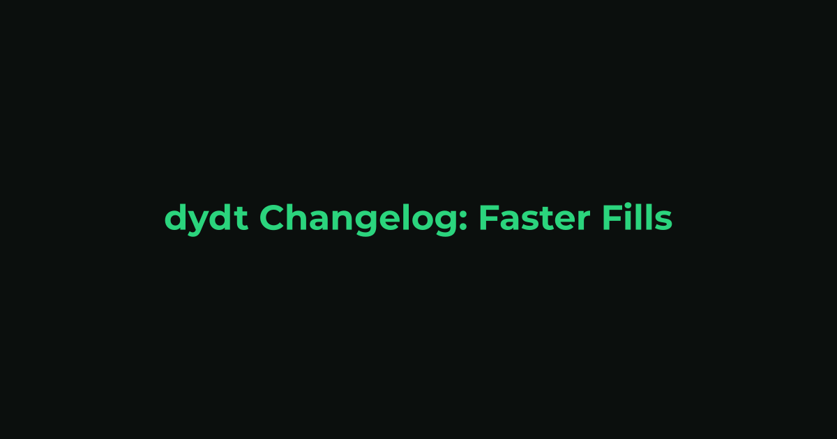 dydt Changelog: Faster Fills